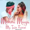 About Mohni Maya Ma Tain Fanse Song